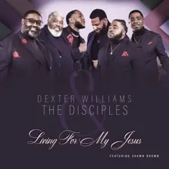 Living For My Jesus (feat. Shawn Brown) - Single by Dexter Williams & The Disciples album reviews, ratings, credits