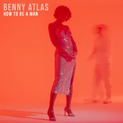 How To Be A Man - Single by Benny Atlas album reviews, ratings, credits