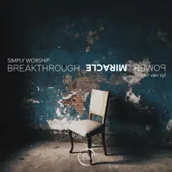 Breakthrough Miracle Power (feat. Ruan Van Zyl) - Single by Simply Worship album reviews, ratings, credits