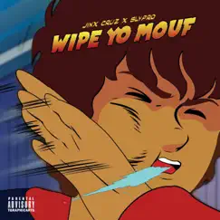 Wipe Yo Mouf (feat. Jinx Cruz) Song Lyrics