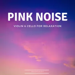 Pink Noise Violin & Cello for Relaxation by Meditation Day, Guided Meditation & Meditation Relaxation Club album reviews, ratings, credits