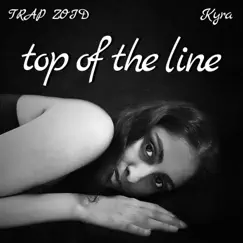 Top of the Line - Single by Kyra & TRAP ZOID album reviews, ratings, credits