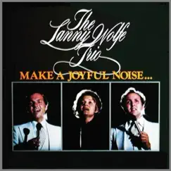 Make a Joyful Noise by Lanny Wolfe Trio album reviews, ratings, credits