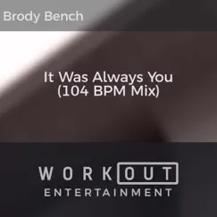It Was Always You (104 BPM Mix) - Single by Brody Bench album reviews, ratings, credits