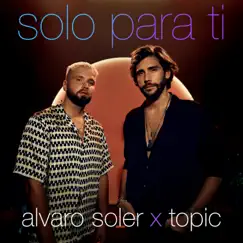Solo Para Ti - Single by Alvaro Soler & Topic album reviews, ratings, credits