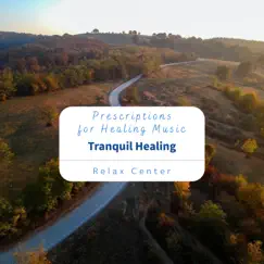 Prescriptions for Healing Music - Tranquil Healing by Relax Center album reviews, ratings, credits