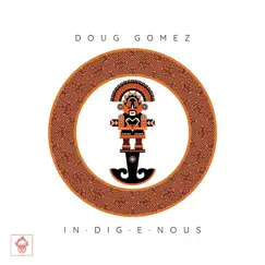 Indigenous - Single by Doug Gomez album reviews, ratings, credits