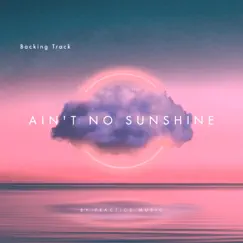 Ain't No Sunshine Smooth Groove Backing Track - Single by PRACTICE MUSIC album reviews, ratings, credits