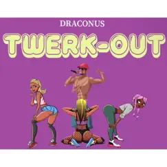 Twerk-Out (feat. Jackie Wilson) - Single by Draconus album reviews, ratings, credits