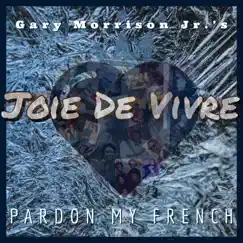 Joie De Vivre: Pardon My French by Gary Morrison Jr. album reviews, ratings, credits