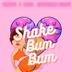 Shake Bum Bum (feat. Untouchable Comedy) - Single by Remykid & Yokon album reviews, ratings, credits
