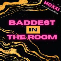 Baddest In the Room - Single by Moxxi album reviews, ratings, credits