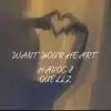WANT YOUR HEART (feat. yxng quellz) - Single album lyrics, reviews, download