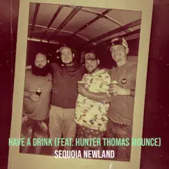 Have a Drink - Single (feat. Hunter Thomas Mounce) - Single by Sequoia Newland album reviews, ratings, credits