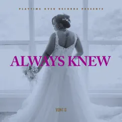 Always Knew - Single by Vont G album reviews, ratings, credits