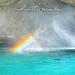 In Paradise Now Ipn - Single by Roseviafire album reviews, ratings, credits