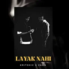 Layak Nahi (feat. Zann) - Single by KRIToxic album reviews, ratings, credits