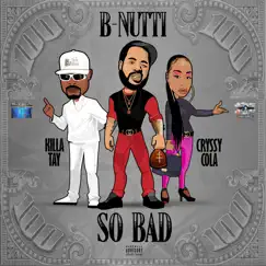 So Bad (feat. Killa Tay & Cryssy Cola) - Single by B-Nutti album reviews, ratings, credits