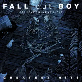 Believers Never Die - Greatest Hits (Bonus Track Version) by Fall Out Boy album download