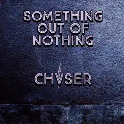 Something Out of Nothing - Single by Chvser album reviews, ratings, credits