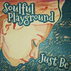 Just Be (You Don't Have To Prove Anyting To Your Mother Now) - Single by Soulful Playground album reviews, ratings, credits