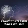 Promote Theta Brain Waves with Jazz album lyrics, reviews, download