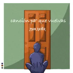 Canción pa' que vuelvas - Single by Maik Dayer album reviews, ratings, credits