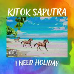 I Need Holiday - Single by Kitok Saputra album reviews, ratings, credits