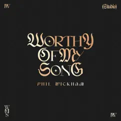 Worthy Of My Song - Single by Phil Wickham album reviews, ratings, credits