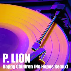 Happy Children (No Hopes Remix) - Single by P. Lion album reviews, ratings, credits