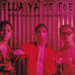 Ella Ya Se Fue (feat. Bauti Montes & LUK) Song Lyrics