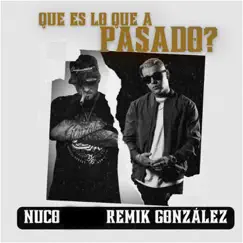 Qué Es Lo Que A Pasado? (feat. Remik Gonzalez) Song Lyrics