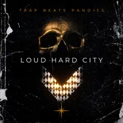 Loud Hard City by Trap Beats Pandits album reviews, ratings, credits