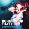 Running Up That Hill (Acoustic Piano Version) - Single album lyrics, reviews, download