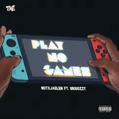 Play No Games (feat. Briggzzy) - Single by Notxjaelen album reviews, ratings, credits