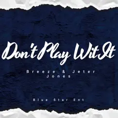 Don't Play Wit It (feat. Jeter Jones) - Single by Breeze MrDo2Much album reviews, ratings, credits