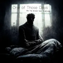 One of Those Days (feat. Godmode) - Single by We The Broken album reviews, ratings, credits