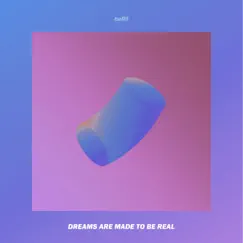 Dreams Are Made To Be Real Song Lyrics
