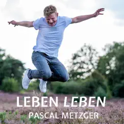 Leben leben - Single by Pascal Metzger album reviews, ratings, credits
