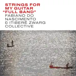 Strings for My Guitar (Full Band) - Single by Fabiano do Nascimento, Itiberê Zwarg & Coletivo Músicos Online album reviews, ratings, credits