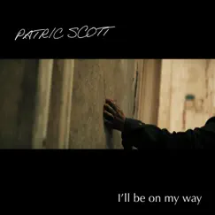 I'll Be On My Way - Single by Patric Scott album reviews, ratings, credits