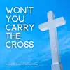 Won't You Carry the Cross - Single album lyrics, reviews, download