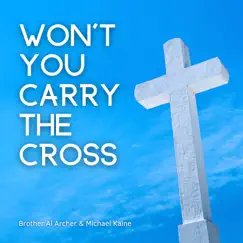 Won't You Carry the Cross - Single by Brother Al Archer & Michael Kaine album reviews, ratings, credits