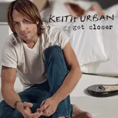 Get Closer (Deluxe Edition) by Keith Urban album reviews, ratings, credits