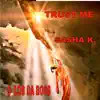 Trust Me (feat. Sasha K) - Single album lyrics, reviews, download