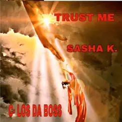 Trust Me (feat. Sasha K) - Single by C-Los Da Boss album reviews, ratings, credits