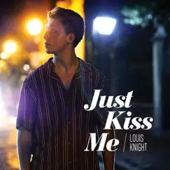 Just Kiss Me - Single by Louis Knight album reviews, ratings, credits