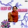 Say IV Deluxe album lyrics, reviews, download