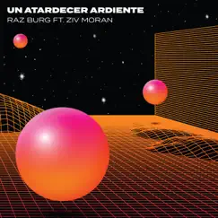 Un Atardecer Ardiente (feat. Ziv Moran) - Single by Raz Burg album reviews, ratings, credits
