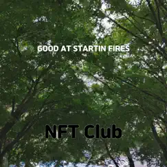 Good At Startin Fires - Single by NFT Club album reviews, ratings, credits